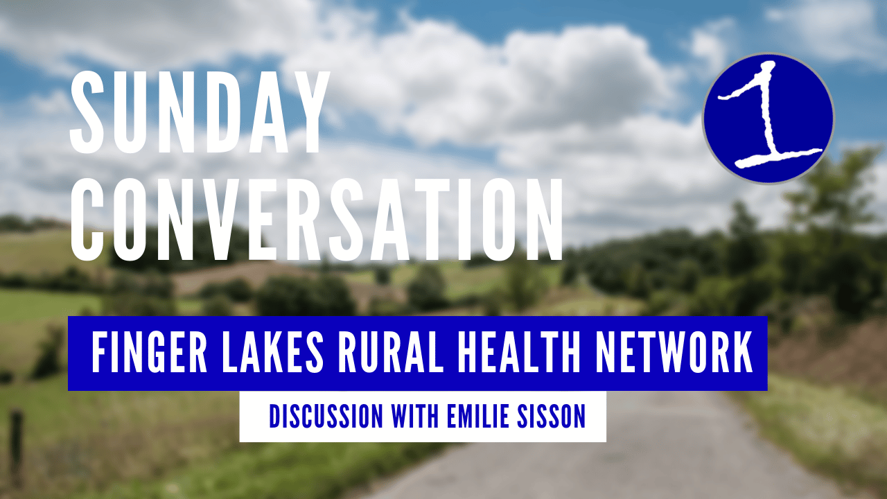 SUNDAY CONVERSATION: Discussing the Finger Lakes Rural Health Network with Emilie Sisson (podcast)