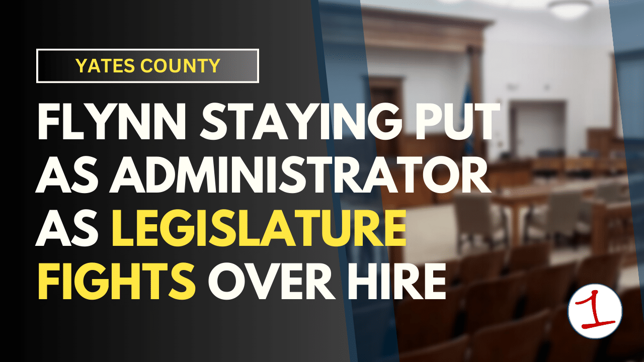 Yates legislature split over who to hire as next County Administrator, so Flynn will delay retirement