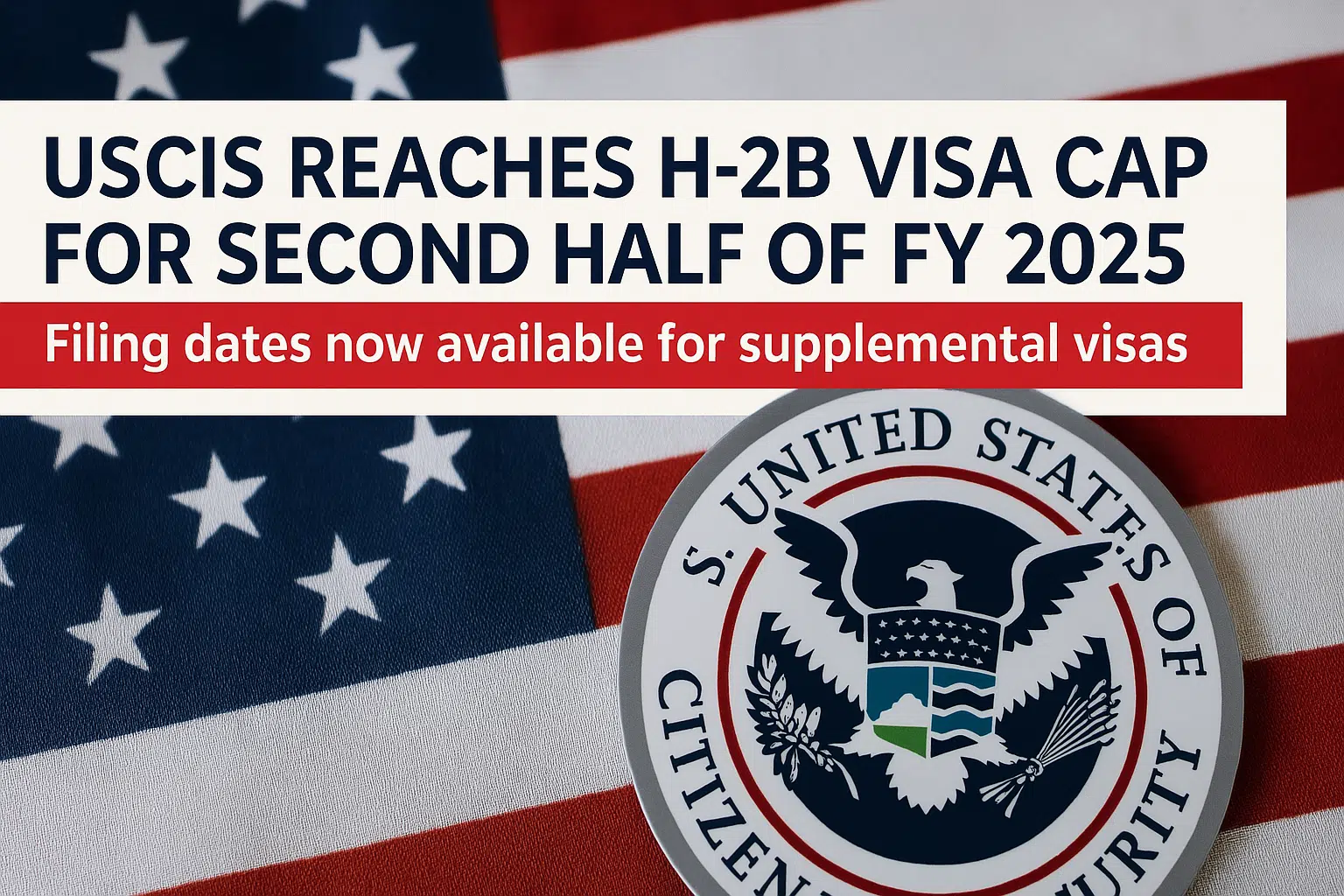 Immigration Update: USCIS Reaches H-2B Cap for 2025 Immigration Update: USCIS Reaches H-2B Cap for 2025