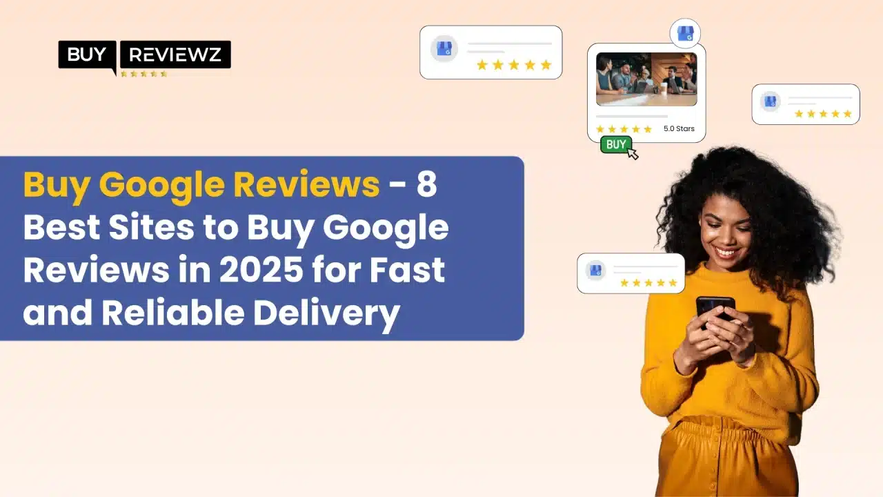 Buy Google Reviews - 8 Best Sites to Buy Google Reviews in 2025 for Fast and Reliable Delivery